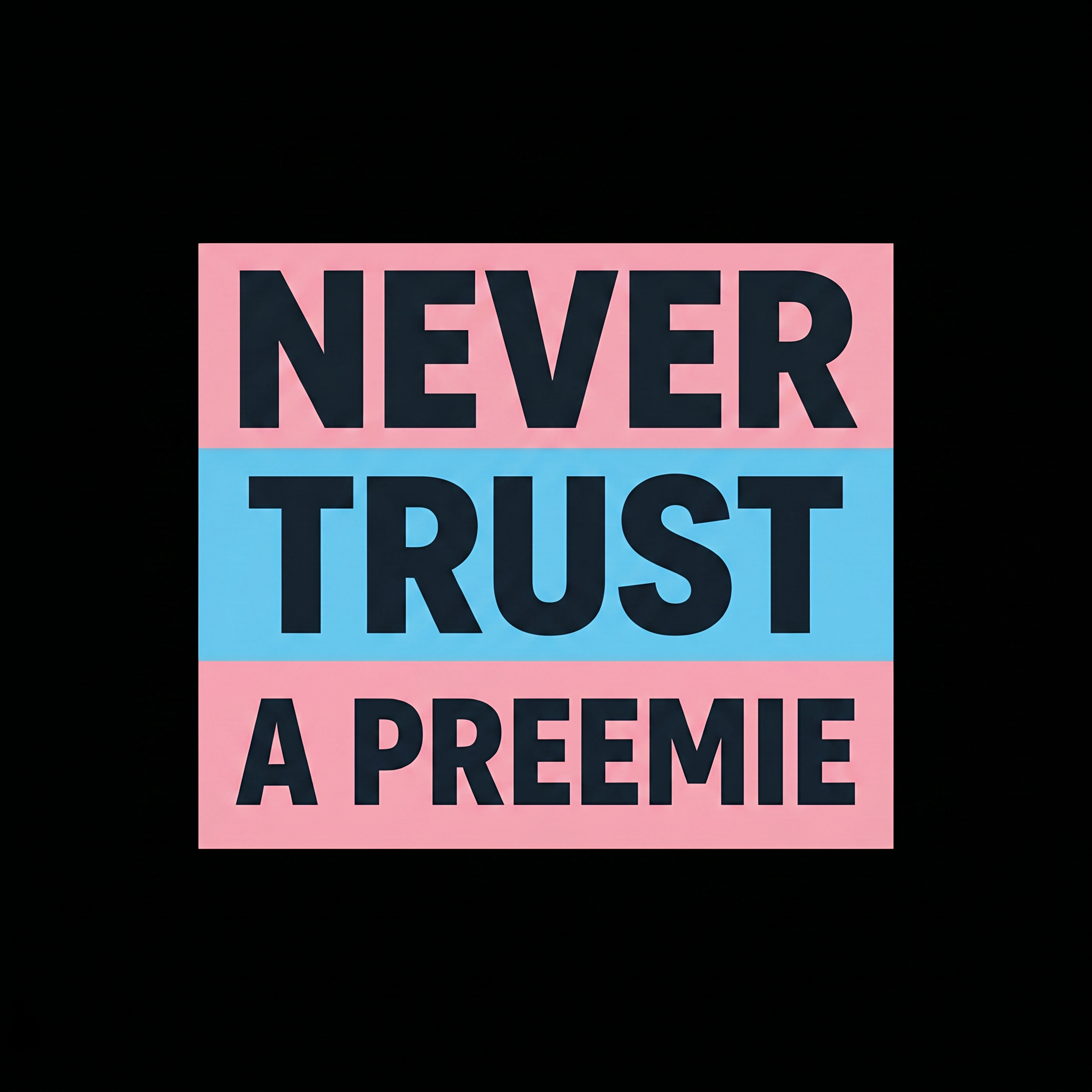 Never Trust a Preemie